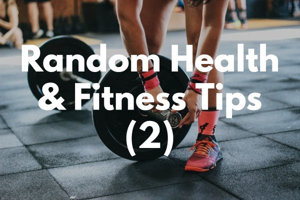 Random Health and Fitness Tips (2)